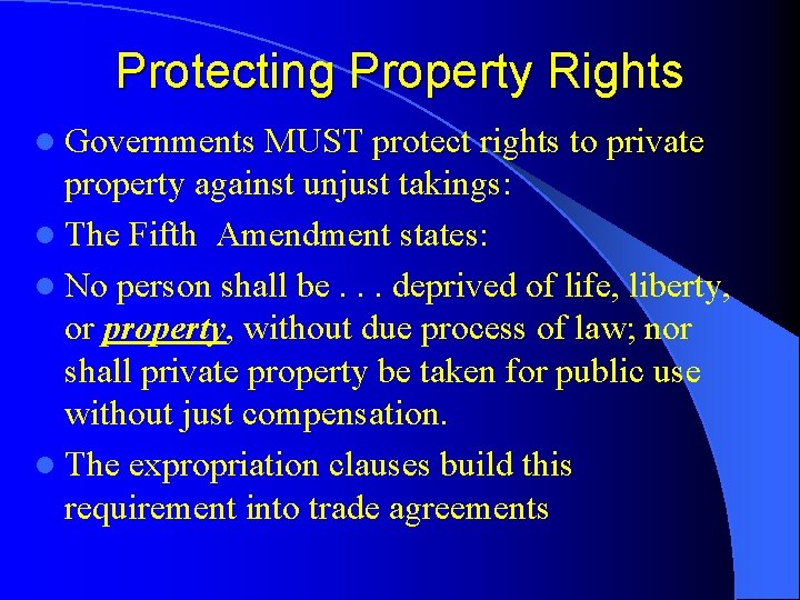 Protecting Property Rights l Governments MUST protect rights to private property against unjust takings: