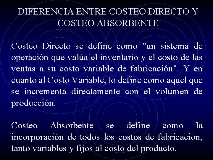DIFERENCIA ENTRE COSTEO DIRECTO Y COSTEO ABSORBENTE Costeo Directo se define como "un sistema