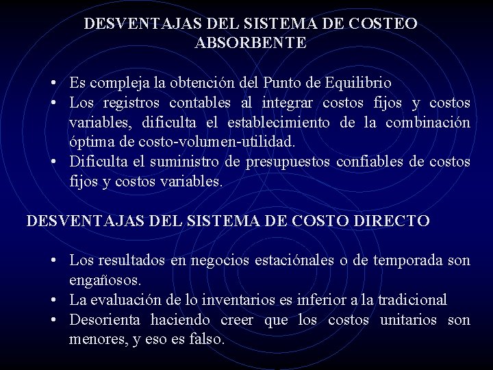 DESVENTAJAS DEL SISTEMA DE COSTEO ABSORBENTE • Es compleja la obtención del Punto de