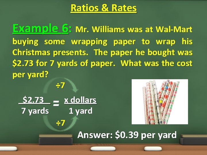 Ratios & Rates Example 6: Mr. Williams was at Wal-Mart buying some wrapping paper