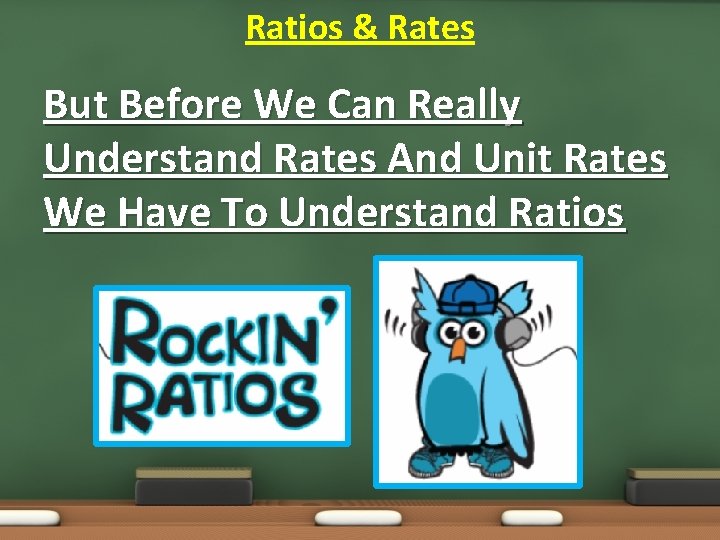 Ratios & Rates But Before We Can Really Understand Rates And Unit Rates We