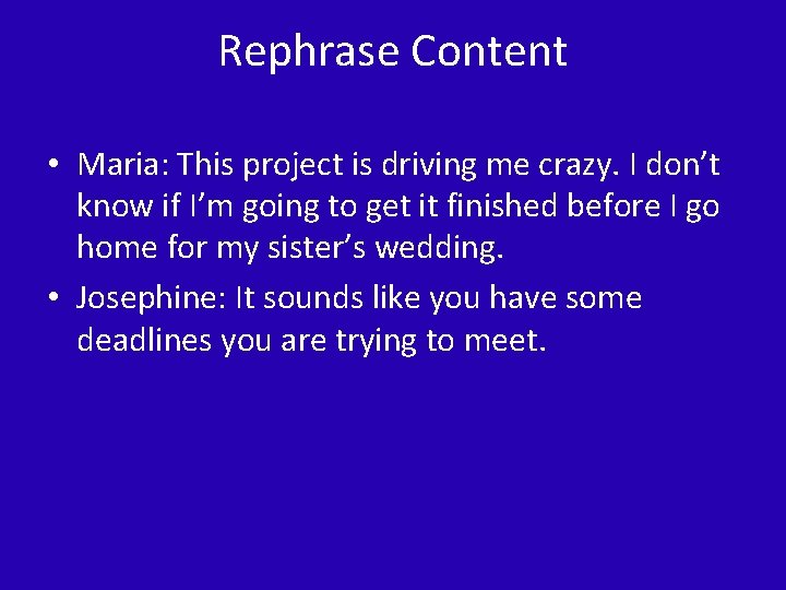 Rephrase Content • Maria: This project is driving me crazy. I don’t know if