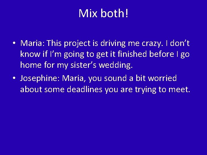 Mix both! • Maria: This project is driving me crazy. I don’t know if