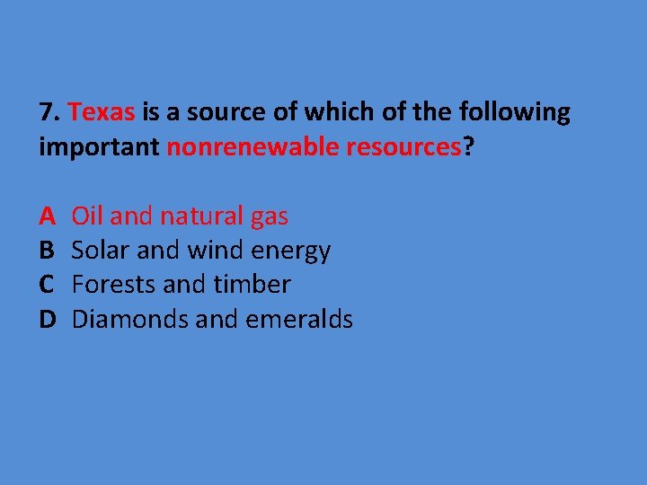 7. Texas is a source of which of the following important nonrenewable resources? A