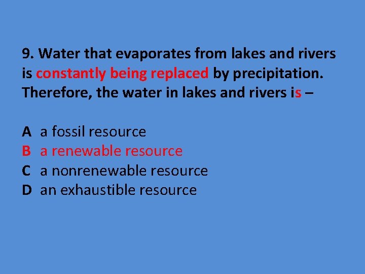 9. Water that evaporates from lakes and rivers is constantly being replaced by precipitation.