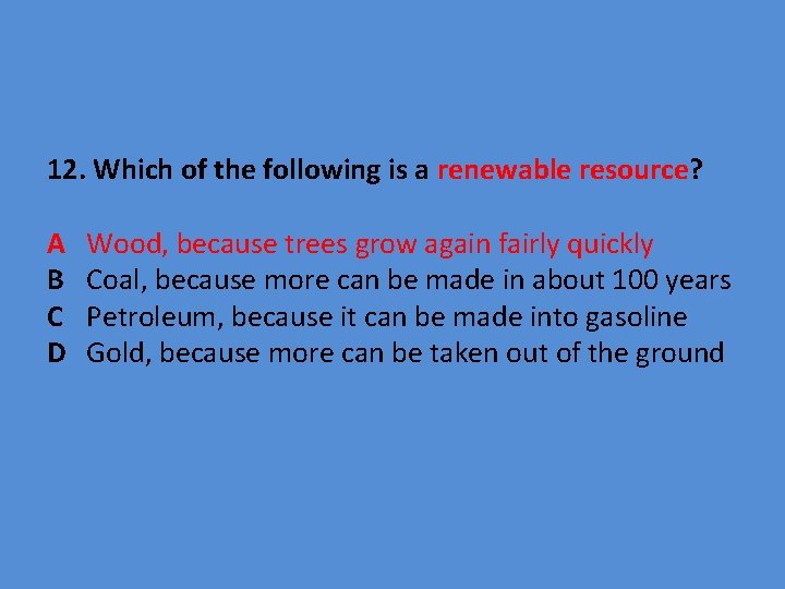 12. Which of the following is a renewable resource? A B C D Wood,