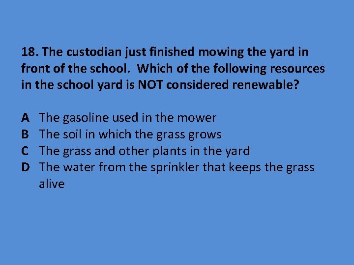 18. The custodian just finished mowing the yard in front of the school. Which