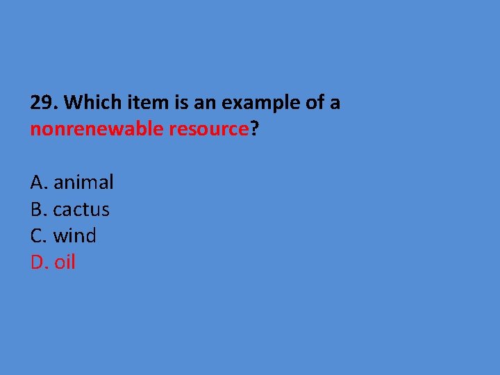 29. Which item is an example of a nonrenewable resource? A. animal B. cactus