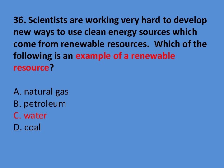 36. Scientists are working very hard to develop new ways to use clean energy