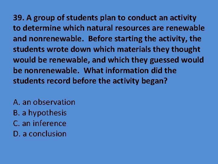 39. A group of students plan to conduct an activity to determine which natural