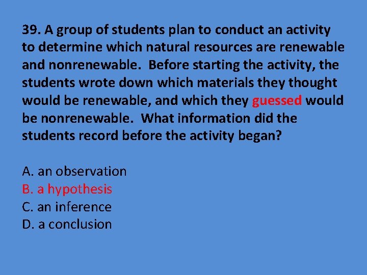 39. A group of students plan to conduct an activity to determine which natural