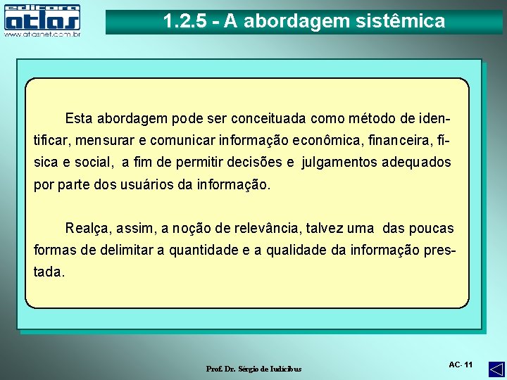 1. 2. 5 - A abordagem sistêmica Esta abordagem pode ser conceituada como método