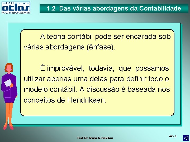 1. 2 Das várias abordagens da Contabilidade A teoria contábil pode ser encarada sob