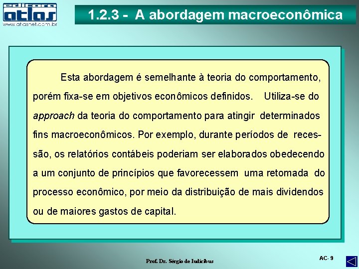 1. 2. 3 - A abordagem macroeconômica Esta abordagem é semelhante à teoria do