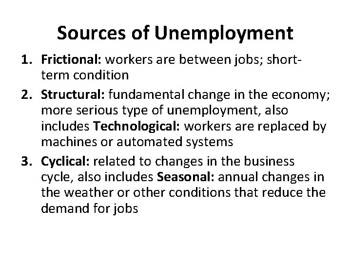 Sources of Unemployment 1. Frictional: workers are between jobs; shortterm condition 2. Structural: fundamental