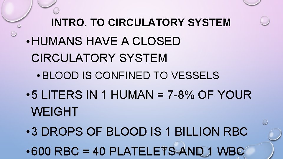 INTRO. TO CIRCULATORY SYSTEM • HUMANS HAVE A CLOSED CIRCULATORY SYSTEM • BLOOD IS