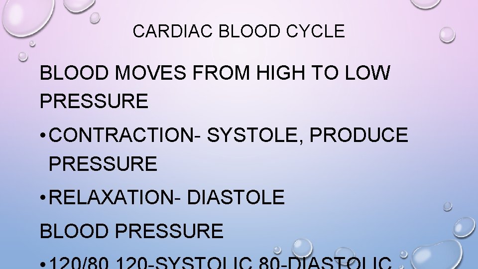 CARDIAC BLOOD CYCLE BLOOD MOVES FROM HIGH TO LOW PRESSURE • CONTRACTION- SYSTOLE, PRODUCE