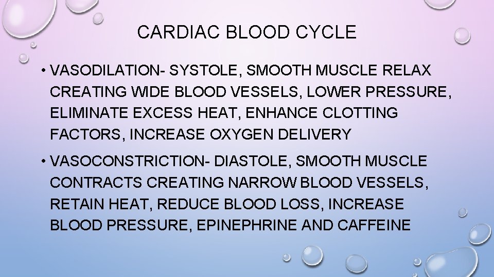 CARDIAC BLOOD CYCLE • VASODILATION- SYSTOLE, SMOOTH MUSCLE RELAX CREATING WIDE BLOOD VESSELS, LOWER