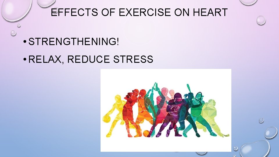 EFFECTS OF EXERCISE ON HEART • STRENGTHENING! • RELAX, REDUCE STRESS 