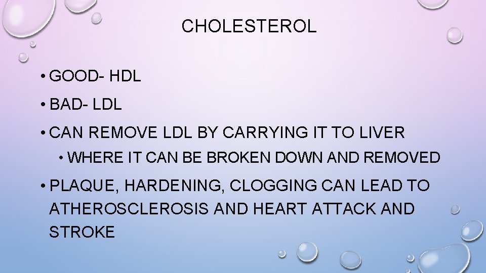 CHOLESTEROL • GOOD- HDL • BAD- LDL • CAN REMOVE LDL BY CARRYING IT