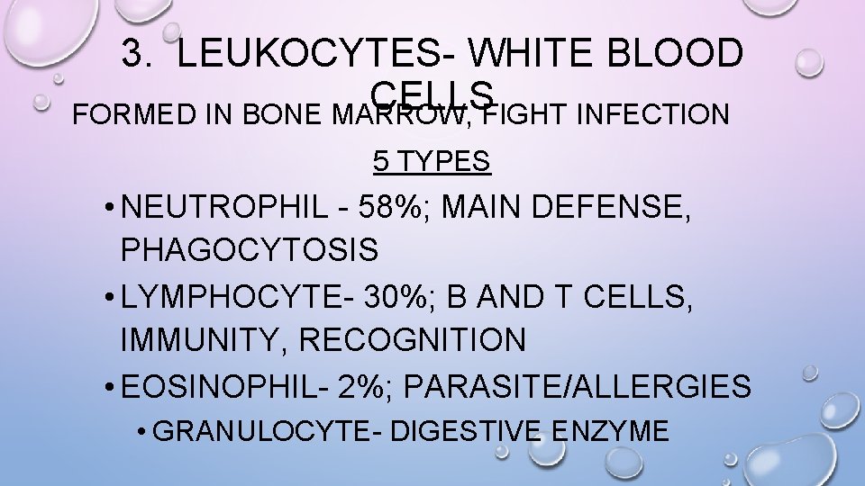 3. LEUKOCYTES- WHITE BLOOD CELLS FORMED IN BONE MARROW, FIGHT INFECTION 5 TYPES •