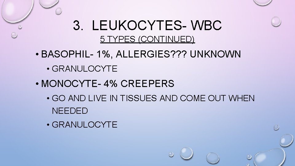 3. LEUKOCYTES- WBC 5 TYPES (CONTINUED) • BASOPHIL- 1%, ALLERGIES? ? ? UNKNOWN •