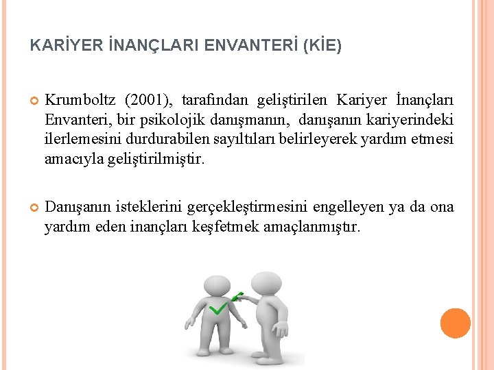 KARİYER İNANÇLARI ENVANTERİ (KİE) Krumboltz (2001), tarafından geliştirilen Kariyer İnançları Envanteri, bir psikolojik danışmanın,