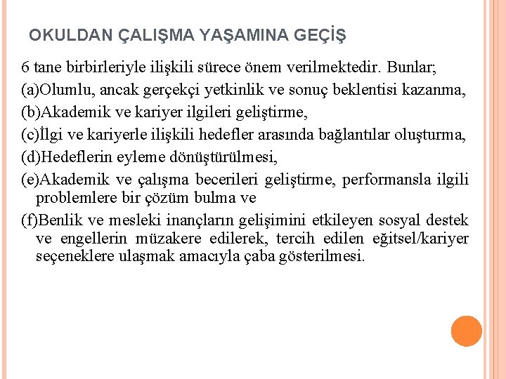 OKULDAN ÇALIŞMA YAŞAMINA GEÇİŞ 6 tane birbirleriyle ilişkili sürece önem verilmektedir. Bunlar; (a)Olumlu, ancak