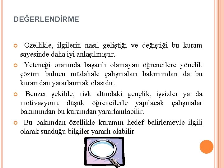 DEĞERLENDİRME Özellikle, ilgilerin nasıl geliştiği ve değiştiği bu kuram sayesinde daha iyi anlaşılmıştır. Yeteneği