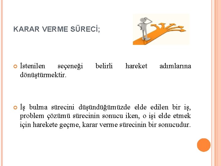 KARAR VERME SÜRECİ; İstenilen seçeneği dönüştürmektir. belirli hareket adımlarına İş bulma sürecini düşündüğümüzde elde