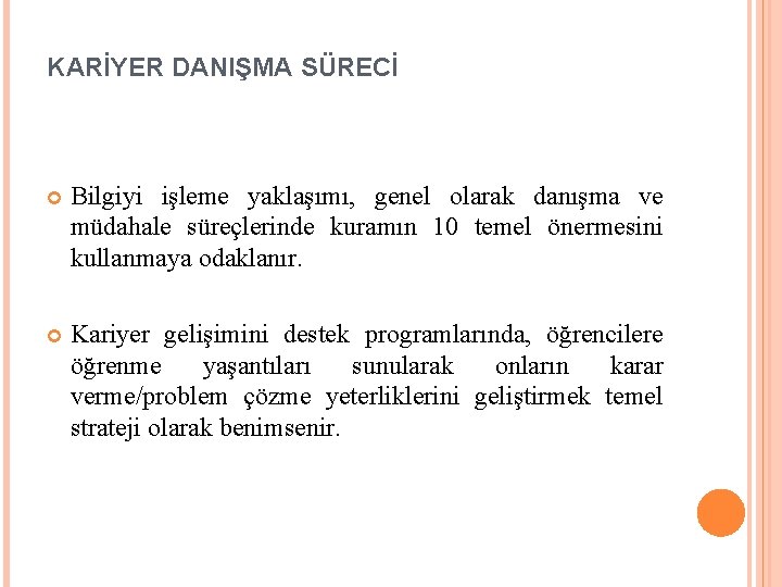 KARİYER DANIŞMA SÜRECİ Bilgiyi işleme yaklaşımı, genel olarak danışma ve müdahale süreçlerinde kuramın 10