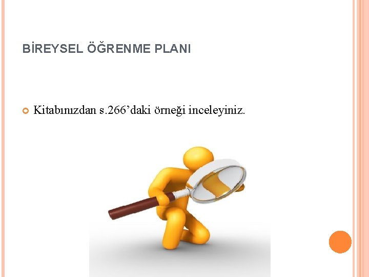 BİREYSEL ÖĞRENME PLANI Kitabınızdan s. 266’daki örneği inceleyiniz. 