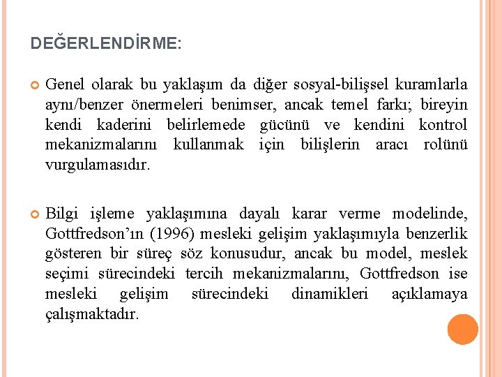 DEĞERLENDİRME: Genel olarak bu yaklaşım da diğer sosyal-bilişsel kuramlarla aynı/benzer önermeleri benimser, ancak temel