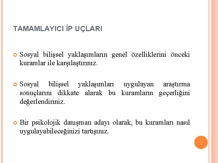 TAMAMLAYICI İP UÇLARI Sosyal bilişsel yaklaşımların genel özelliklerini önceki kuramlar ile karşılaştırınız. Sosyal bilişsel