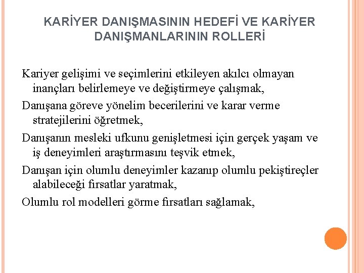 KARİYER DANIŞMASININ HEDEFİ VE KARİYER DANIŞMANLARININ ROLLERİ Kariyer gelişimi ve seçimlerini etkileyen akılcı olmayan