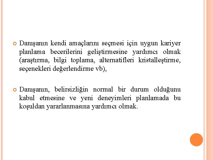  Danışanın kendi amaçlarını seçmesi için uygun kariyer planlama becerilerini geliştirmesine yardımcı olmak (araştırma,