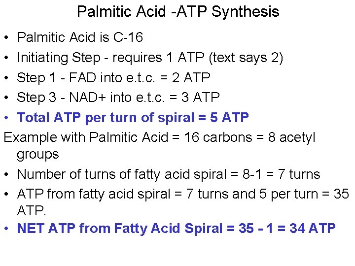 Palmitic Acid -ATP Synthesis • Palmitic Acid is C-16 • Initiating Step - requires