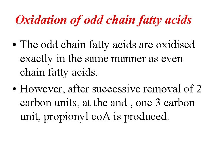 Oxidation of odd chain fatty acids • The odd chain fatty acids are oxidised