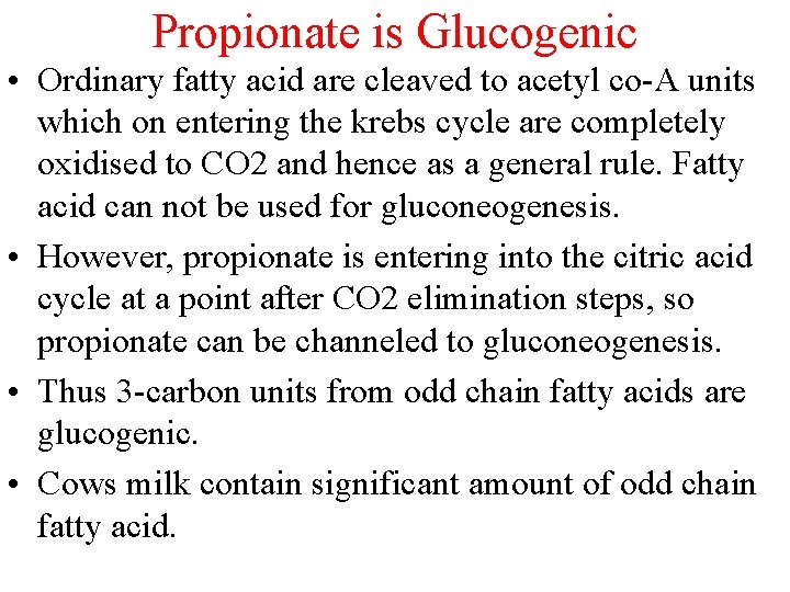 Propionate is Glucogenic • Ordinary fatty acid are cleaved to acetyl co-A units which