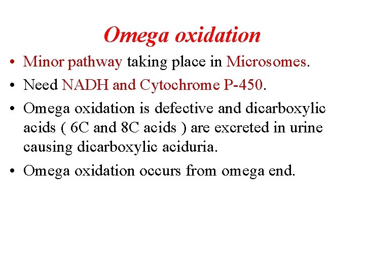 Omega oxidation • Minor pathway taking place in Microsomes. • Need NADH and Cytochrome