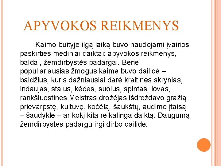 APYVOKOS REIKMENYS Kaimo buityje ilgą laiką buvo naudojami įvairios paskirties mediniai daiktai: apyvokos reikmenys,