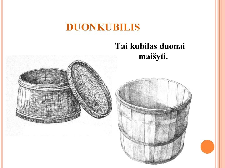 DUONKUBILIS Tai kubilas duonai maišyti. 