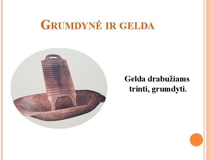 GRUMDYNĖ IR GELDA Gelda drabužiams trinti, grumdyti. 