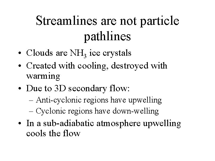 Streamlines are not particle pathlines • Clouds are NH 3 ice crystals • Created