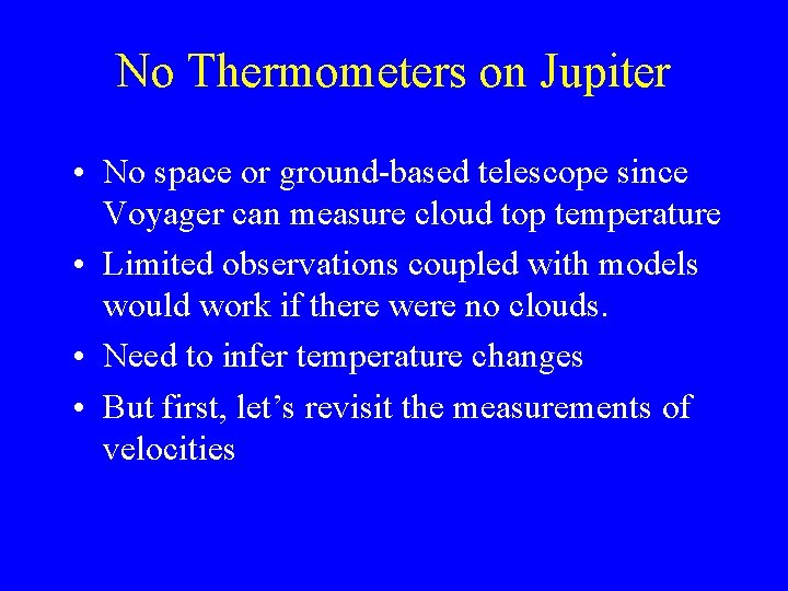 No Thermometers on Jupiter • No space or ground-based telescope since Voyager can measure