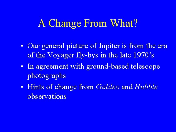 A Change From What? • Our general picture of Jupiter is from the era