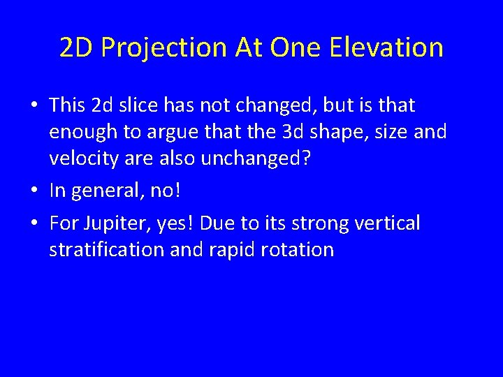 2 D Projection At One Elevation • This 2 d slice has not changed,