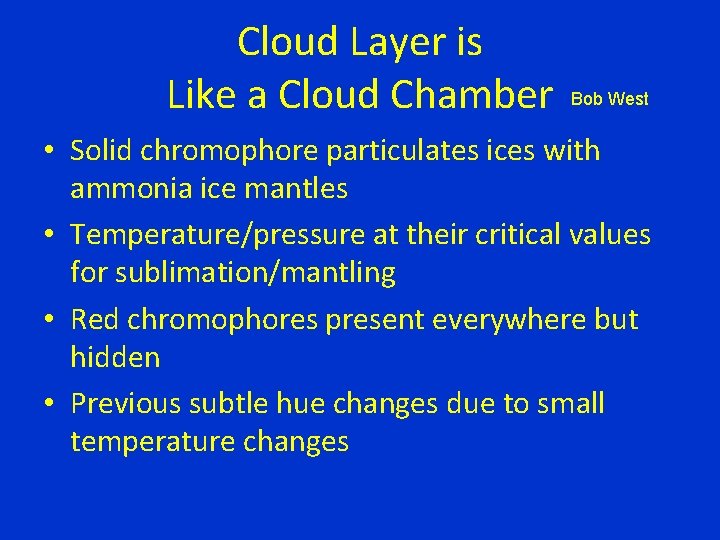 Cloud Layer is Like a Cloud Chamber Bob West • Solid chromophore particulates ices