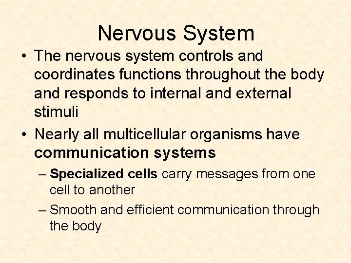 Nervous System • The nervous system controls and coordinates functions throughout the body and