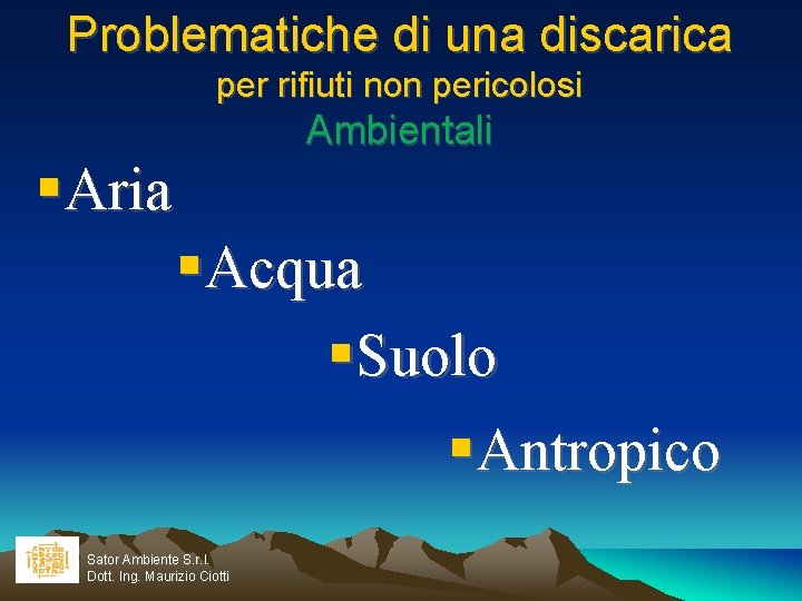 Problematiche di una discarica per rifiuti non pericolosi Ambientali Aria Acqua Suolo Antropico Sator